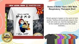 Name A Better Hero I Will Wait Respiratory Therapist Shirt