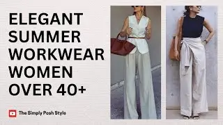 Elegant Summer Workwear for Women Over 40+ | Timeless and Classy Office Outfits