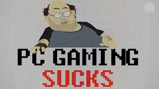 Why PC Gaming Sucks