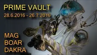 Warframe - PRIME VAULT UNSEALED (MAG,BOAR & DAKRA PRIME) 28.6.2016 - 26.7.2016