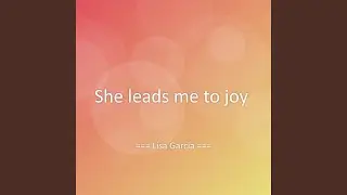 She leads me to joy