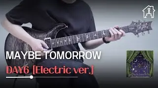 Maybe Tomorrow - DAY6 (데이식스) [TAB악보 Electric Guitar Cover]