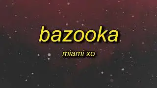 Miami XO - Bazooka (Lyrics) rest in peace my granny she got hit by a bazooka