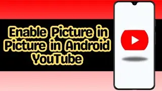 How to Enable Picture in Picture in Android YouTube