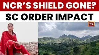 Supreme Court Order Redefines Aravallis, Mining Threatens NCR&rsquo;s Natural Shield | India Today News
