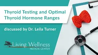 Thyroid testing and optimal thyroid hormone ranges discussed by Dr. Leila Turner