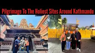 PART- 2 / PILGRIMAGE TO THE HOLIEST SITES AROUND KATHMANDU, NEPAL / FAMILY TIME
