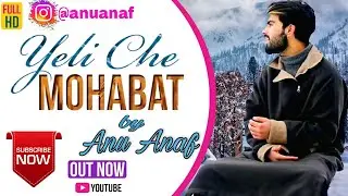 Yeli Che Mohabat | Anu Anaf | Shoaib Majeed | Manzoor Shah | Azad Kamran | New Kashmiri Song
