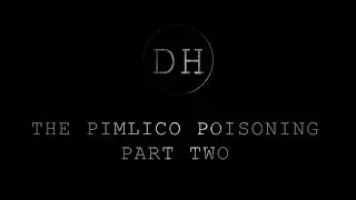 The Pimlico Poisoning - Part two