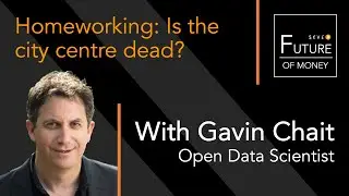 Future of Money Event: Homeworking: Is The City Centre Dead? With Gavin Chait