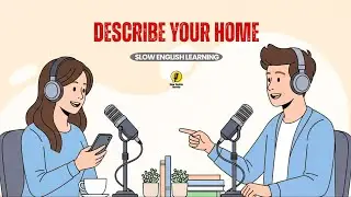 How to Describe Your Home | Daily English Conversation | Slow English Learning