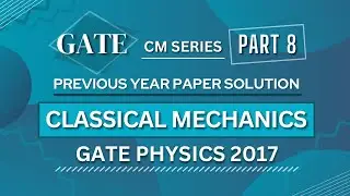 GATE PHYSICS 2017 Solved Paper | Classical Mechanics | Previous Year Paper COMPLETE Solution