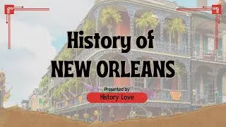 History of New Orleans: From French Colony to Jazz Capital (Full Documentary) | History Love