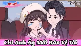Full Bộ Có Kết : Chỉ Anh Ấy Mới Bảo Vệ Tôi - Nu Nu Sub