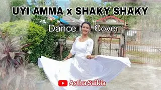 SHAKY SHAKY x UYI AMMA || Dance cover || Astha Saikia || Sanju Rathod || #shakyshaky#uyiamma 