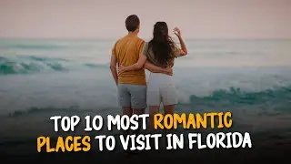 Top 10 Most Romantic Places in Florida