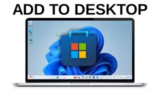 How to Put Microsoft Store App in Desktop on Windows 11