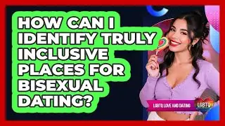 How Can I Identify Truly Inclusive Places for Bisexual Dating?