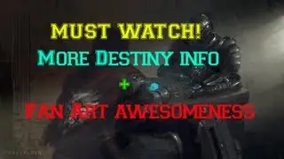 MUST WATCH! More Destiny info + Fan Art awesomeness