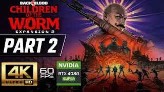 BACK 4 BLOOD - CHILDREN OF THE WORM Gameplay Walkthrough Part 2 [4K 60FPS RTX 4080] No Commentary