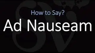 How to Pronounce Ad Nauseam? (CORRECTLY) Meaning & Pronunciation