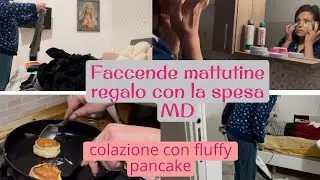 Colazione con i fluffy pancake/ faccende mattutine/ regalo con la spesa MD*