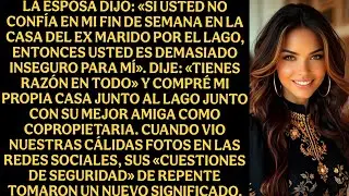 La esposa dijo: Si no conf&iacute;as en mi fin de semana en la casa de tu ex-marido junto al lago...