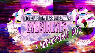 DO ART WITH ME(DAWM) 001: EYESINEYES TIMELAPSE (DIGITAL ART) + VAPORWAVE MIX 🖥🎨💖 - LTC
