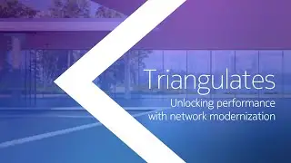 Triangulates &ndash; Unlocking performance with network modernization