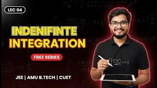 Indefinite Integration Lec 04 | Free Series for JEE, AMU B.Tech & CUET | Complete Basics
