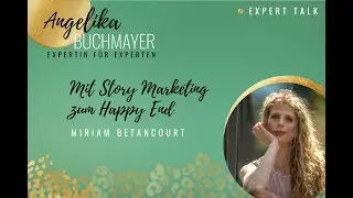 Expert Talk mit Miriam Betancourt: Mit Story Marketing zum Happy End