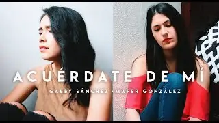 Acuérdate de Mí | Matisse (cover) Gabby Sánchez ft. Mafer González