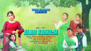ALAB KAMA:M || NEW MISING VIDEO SONG || TAYE KONENG