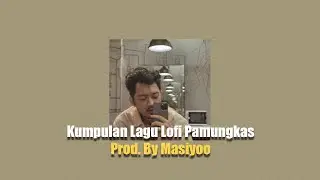 Kumpulan Lagu Lofi Pamungkas Prod By Masiyoo