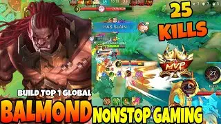 BALMOND 25 KILLS 🔥 NONSTOP GAMING💪 BUILD GLOBAL TOP 1 BALMOND MLBB | Mobile Legends 5v5 