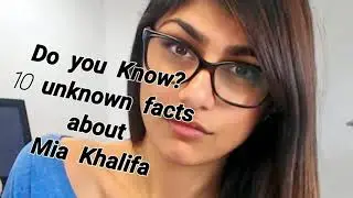 10 Unknown Facts about Mia Khalifa | Do you Know