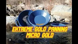 EXTREME GOLD PANNING MICRO GOLD  2025