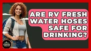 Are RV Fresh Water Hoses Safe For Drinking? - Exploring Campgrounds