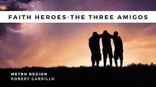 ICOC - Faith Heroes - The Three Amigos: Robert Carrillo