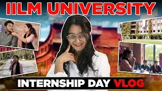 #Vlog - 4 | IILM University - Internship Day Vlog 😍| IILM University Greater Noida Campus Tour #iilm