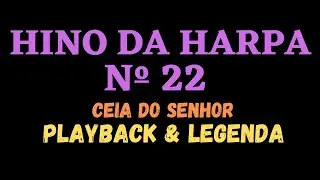 HARPA CRIST&Atilde; 22 | HINO DA HARPA 22 | Ceia do Senhor / PLAYBACK & LEGENDA (Atamilton Arcanjo)