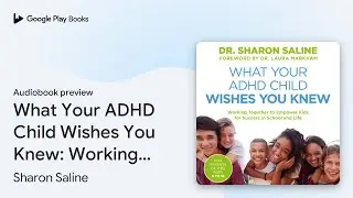 What Your ADHD Child Wishes You Knew: Working&hellip; by Sharon Saline &middot; Audiobook preview