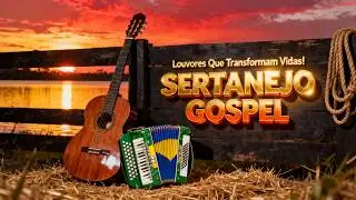 SERTANEJO CRISTÃO QUE EDIFICA—Louvor de Fé e Vitória que Muda Vidas