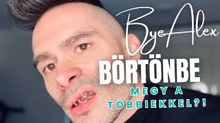 Byealex is börtönbe megy?