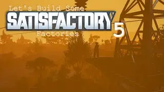 Let's Build Some SATISFACTORY Factories -- 5