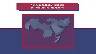 Navigating Middle East Relations: Tensions, Conflicts, and Alliances