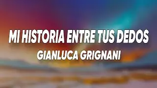 Gianluca Grignani - Mi Historia Entre Tus Dedos (Letra/Lyrics)