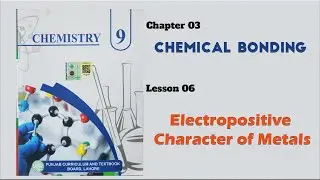 Electropositive Character of Metals | Chemical Bonding Chapter 3 | Class 9 Chemistry | Lesson 6 |