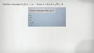 Find the x-intercepts of f(x)=vert xvert -6 one: a. pm 6 b. 6 pm sqrt (6) d -6