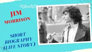 Jim Morrison -Short Biography (Life Story)